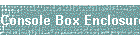Console Box Enclosure